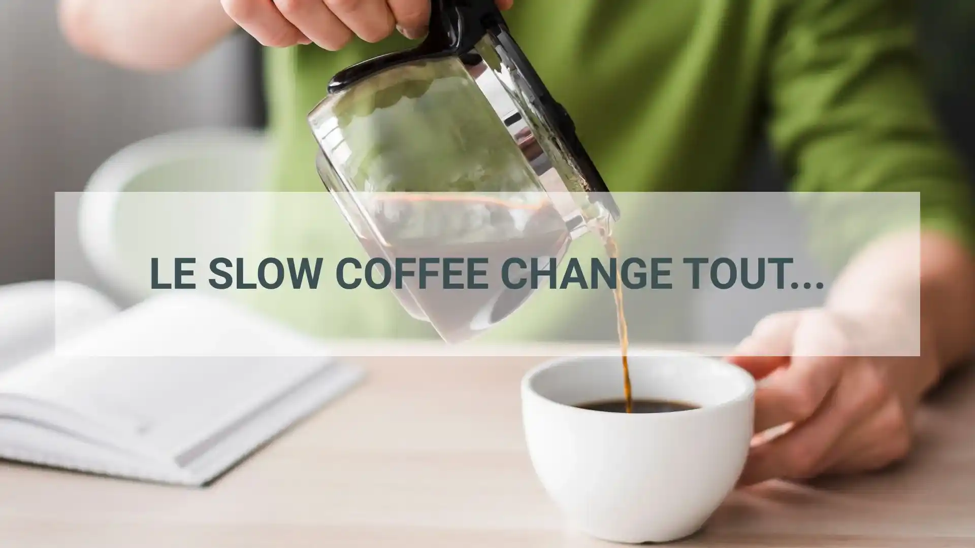 pourquoi le slow café change tout